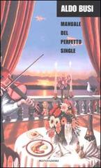 Manuale del perfetto single di Aldo Busi edito da Mondadori