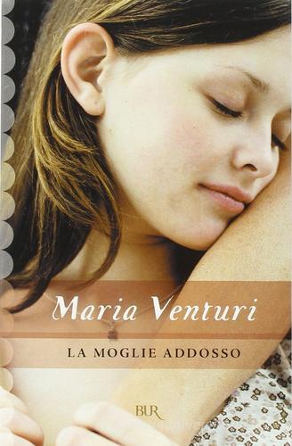 Libro La moglie addosso di Maria Venturi Superbur di BUR Biblioteca Univ. Rizzoli