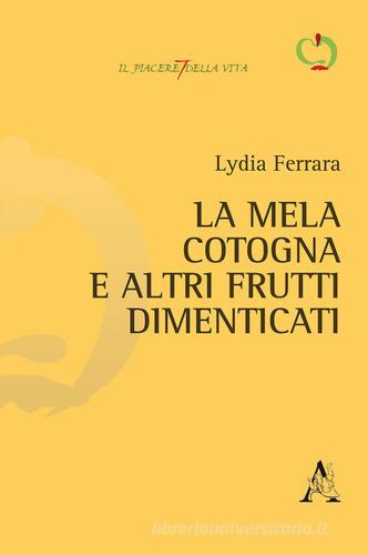 La mela cotogna e altri frutti dimenticati di Lydia Ferrara edito da Aracne