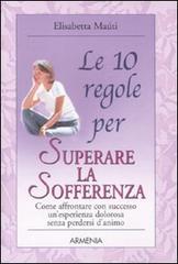 Le 10 regole per superare la sofferenza di Elisabetta Maùti edito da Armenia