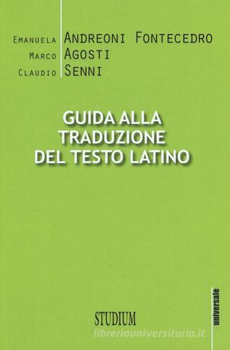 Guida alla traduzione del testo latino di Emanuela Andreoni Fontecedro, Marco Agosti, Claudio Senni edito da Studium