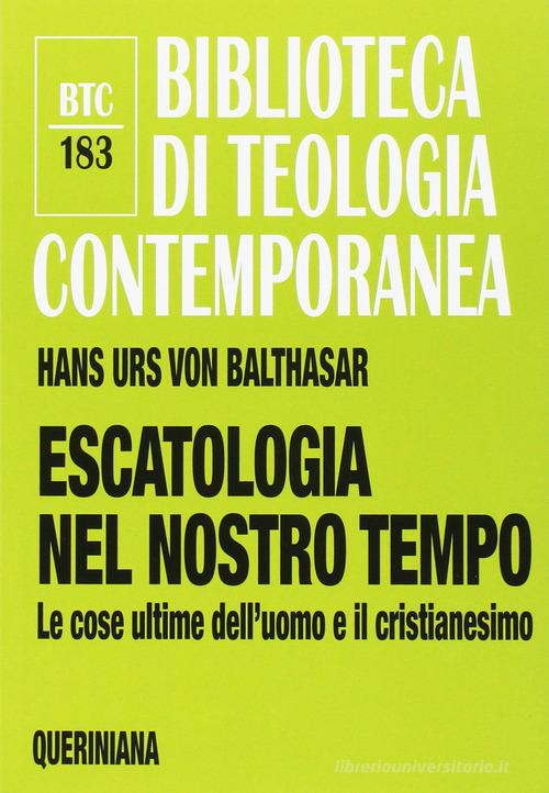 Escatologia nel nostro tempo. Le ultime dell'uomo e il cristianesimo di Hans Urs von Balthasar edito da Queriniana