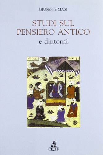 Studi sul pensiero antico e dintorni di Giuseppe Masi edito da CLUEB