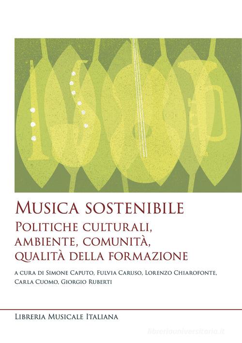 Musica sostenibile. Politiche culturali, ambiente, comunità, qualità della formazione edito da LIM