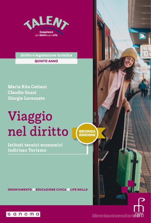 Viaggio nel diritto. Diritto e legislazione turistica. Per il 5° anno degli Ist. tecnici e professionali. Con e-book. Con espansione online vol. 2 di Maria Rita Cattani, Claudio Guzzi, Giorgia Lorenzato edito da Paramond