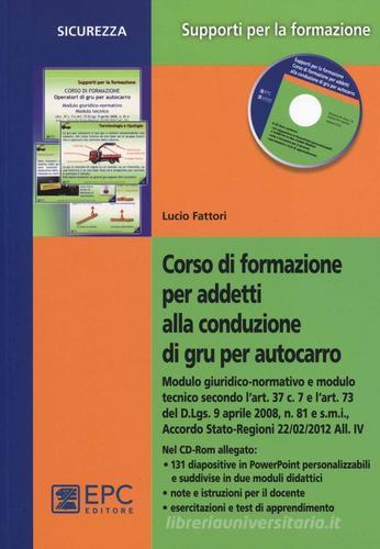 Corso di formazione per addetti alla conduzione di gru per autocarro. Con CD-ROM di Lucio Fattori edito da EPC