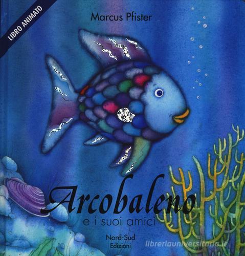 Arcobaleno e i suoi amici. Libro pop-up di Marcus Pfister edito da Nord-Sud