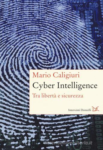 Cyber Intelligence. Tra libertà e sicurezza di Mario Caligiuri edito da Donzelli
