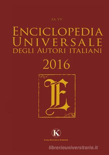 Enciclopedia universale degli autori italiani 2016 edito da Kimerik