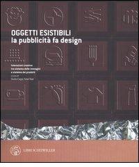 Oggetti esistibili. La pubblicità fa design. Catalogo della mostra (Milano, 30 novembre 2005-30 gennaio 2006) edito da Libri Scheiwiller