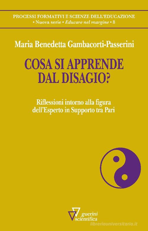 Cosa si apprende dal disagio? Riflessioni intorno alla figura dell'Esperto in Supporto tra Pari di Maria Benedetta Gambacorti Passerini edito da Guerini Scientifica