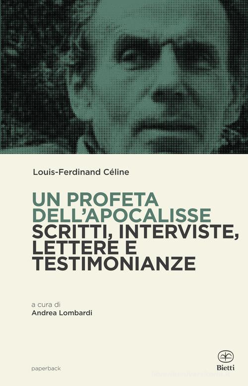 Un profeta dell'Apocalisse. Scritti, interviste, lettere e testimonianze di Louis-Ferdinand Céline edito da Bietti