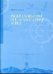 Profili normativi della navigazione aerea di Michele Grigoli edito da Cacucci