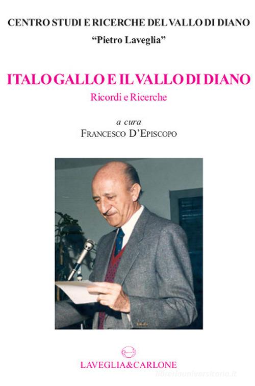 Italo Gallo e il Vallo di Diano. Ricordi e ricerche edito da Lavegliacarlone