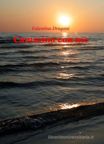Cammina con me di Valentina Dragani edito da ilmiolibro self publishing