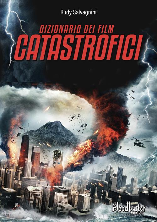 Dizionario dei film catastrofici di Rudy Salvagnini edito da Bloodbuster