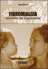 Fibromialgia. Conviverci per sopravvivere di Sara Ribaudo edito da Booksprint