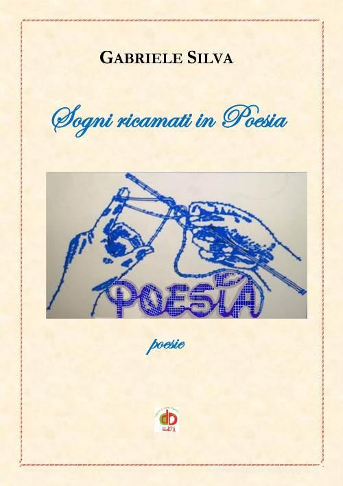 Sogni ricamati in poesia di Gabriele Silva edito da Edda Edizioni