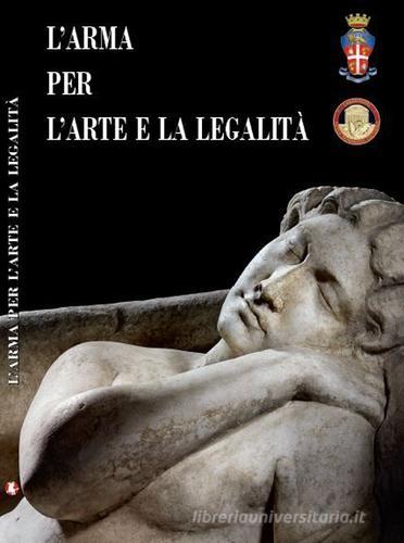 L' arma per l'arte e la legalità. Catalogo della mostra (Roma, 14 luglio-30 ottobre 2016). Ediz. multilingue edito da Edizioni Efesto