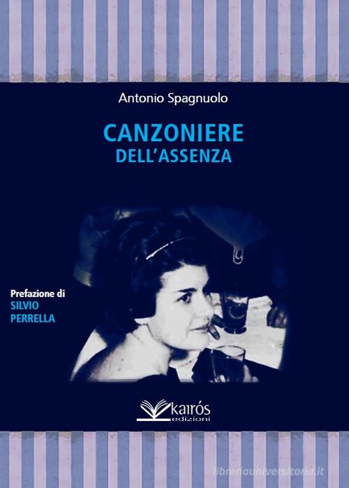 Canzoniere dell'assenza di Antonio Spagnuolo edito da Kairòs