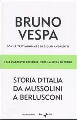 Storia d'Italia da Mussolini a Berlusconi. 1943 l'arresto del Duce, 2005 la sfida di Prodi di Bruno Vespa edito da Mondadori