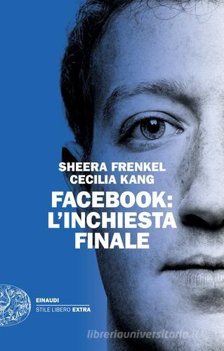 Facebook: l'inchiesta finale di Sheera Frenkel, Cecilia Kang edito da Einaudi