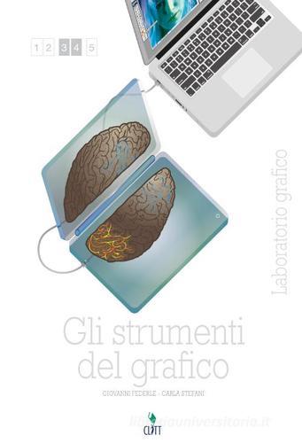 Gli strumenti del grafico. Laboratorio grafico. Con e-book. Con espansione online. Per le Scuole superiori di Giovanni Federle, Carla Stefani edito da Clitt