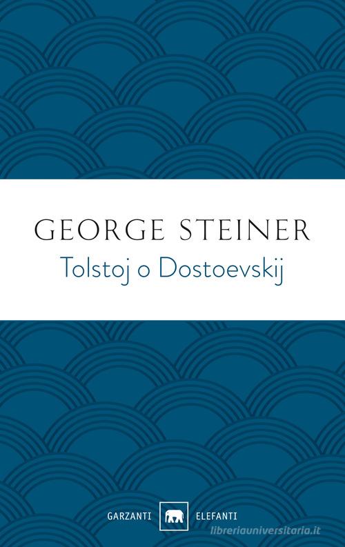 Tolstoj o Dostoevskij di George Steiner edito da Garzanti