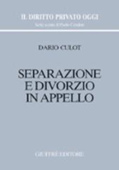 Separazione e divorzio in appello di Dario Culot edito da Giuffrè