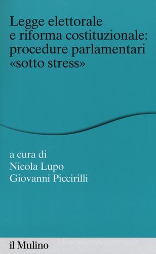 Legge elettorale e riforma costituzionale: procedure parlamentari «sotto stress» edito da Il Mulino