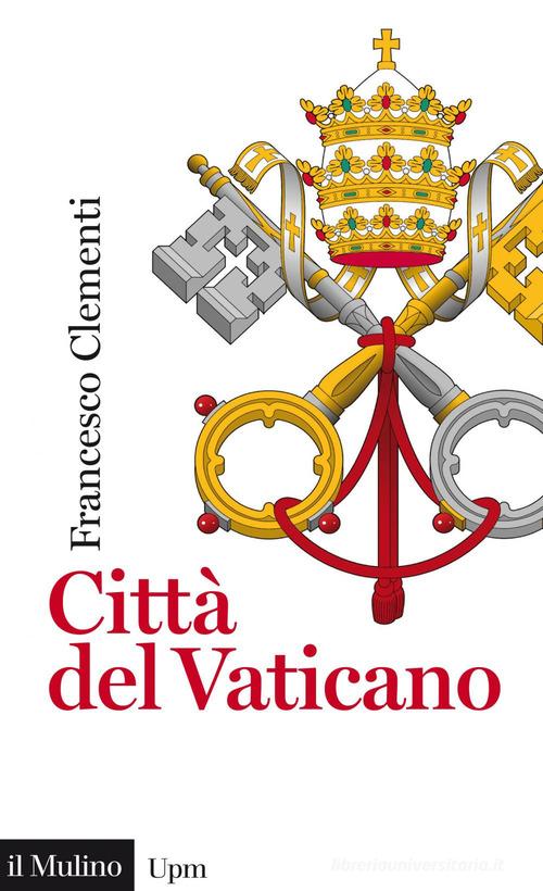 Città del Vaticano di Francesco Clementi edito da Il Mulino