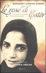 Le rose di Ester. Una madre racconta il genocidio armeno di Margaret A. Ahnert edito da Rizzoli