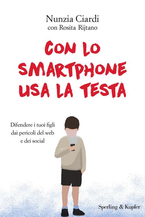 Con lo smartphone usa la testa di Nunzia Ciardi, Rosita Rjitano edito da Sperling & Kupfer