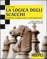 La logica degli scacchi. Fondamenti, strategia, tecnica e tattica della partita di Sergio Luppi edito da Hoepli