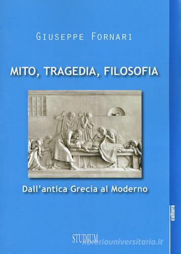 Mito, tragedia, filosofia di Giuseppe Fornari edito da Studium