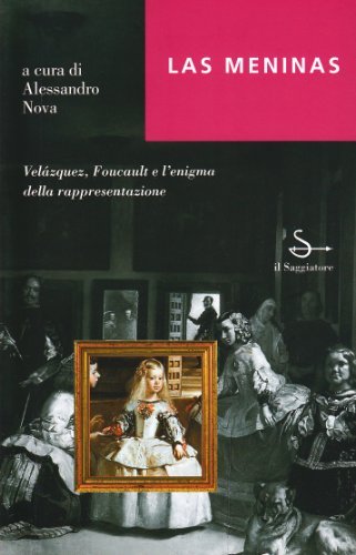 Meninas. Velázquez, Foucault e l'enigma della rappresentazione (Las) di Alessandro Nova edito da Il Saggiatore