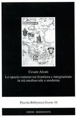 Lo spazio romeno tra frontiera e integrazione in età medioevale e moderna di Cesare Alzati edito da Edizioni ETS