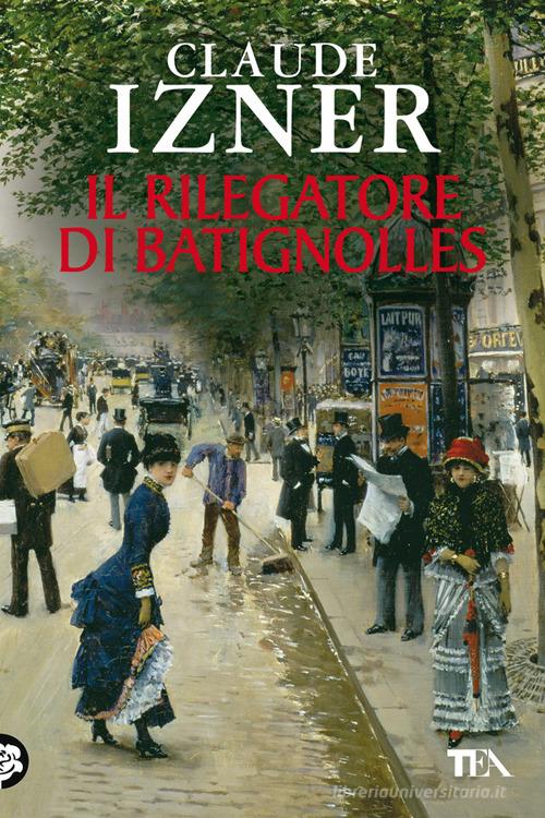 Il rilegatore di Batignolles di Claude Izner edito da TEA