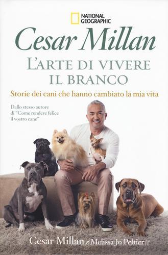 L' arte di vivere il branco. Storie di cani che hanno cambiato la mia vita di Cesar Millan, Melissa J. Peltier edito da White Star