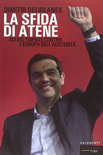 La sfida di Atene. Alexis Tsipras contro l'Europa dell'austerità di Dimitri Deliolanes edito da Fandango Libri