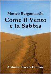 Come il vento e la sabbia di Matteo Bergamaschi edito da Sacco