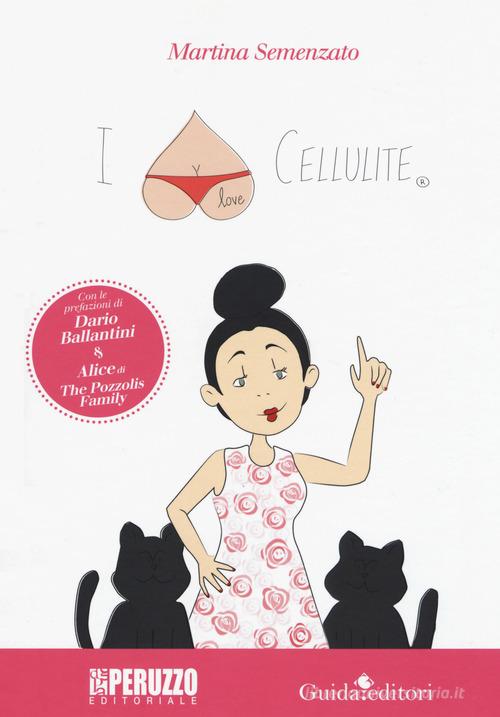 I love cellulite. Ediz. a colori di Martina Semenzato edito da Guida