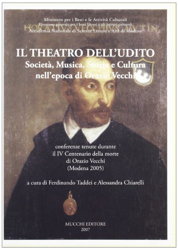 Il theatro dell'udito. Conferenze tenute durante il 4° centenario della morte di Orazio Vecchi (Modena, 2005) edito da Mucchi Editore