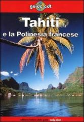 Tahiti e la Polinesia francese di Jean-Bernard Carillet, Tony Wheeler edito da EDT