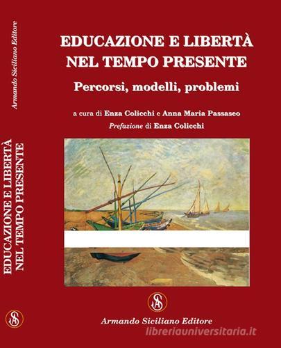 Educazione e libertà nel tempo presente. Percorsi, modelli, problemi edito da Armando Siciliano Editore