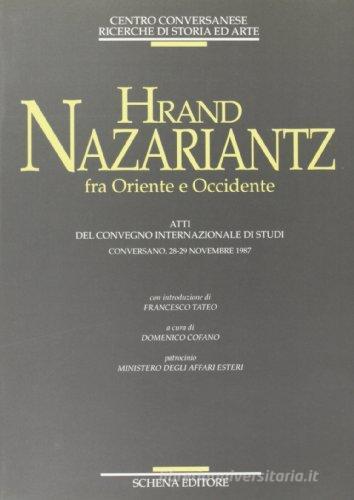 Hrand Nazariantz fra Oriente e Occidente. Atti del Convegno internazionale di studi (Conversano, 28-29 novembre 1987) edito da Schena Editore