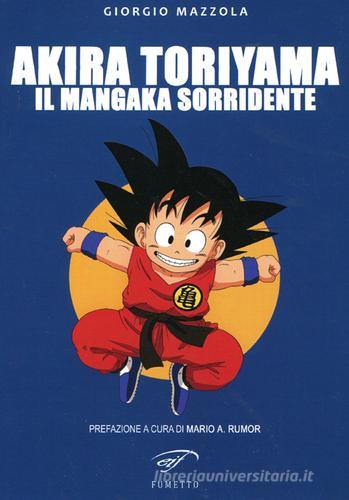 Akira Toriyama. Il mangaka sorridente di Giorgio Mazzola edito da Ass. Culturale Il Foglio