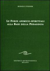 Le forze animico-spirituali alla base della pedagogia di Rudolf Steiner edito da Editrice Antroposofica