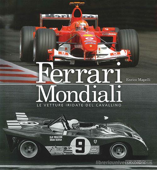 Ferrari mondiali. Le vetture iridate del cavallino. Ediz. illustrata di Enrico Mapelli edito da Nada