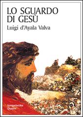 Sguardo di Gesù di Luigi D'Ayala Valva edito da Qiqajon